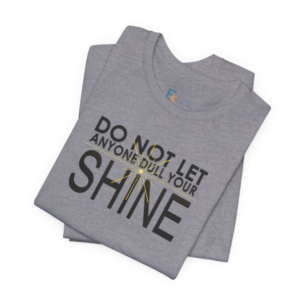 Do Not Let Anyone Dull Your Shine - Adult Tee