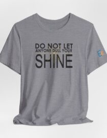 Do Not Let Anyone Dull Your Shine - Adult Tee
