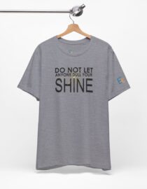 Do Not Let Anyone Dull Your Shine - Adult Tee