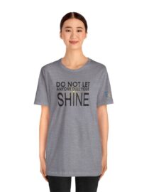 Do Not Let Anyone Dull Your Shine - Adult Tee