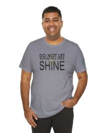 Do Not Let Anyone Dull Your Shine - Adult Tee