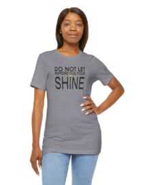 Do Not Let Anyone Dull Your Shine - Adult Tee