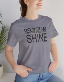 Do Not Let Anyone Dull Your Shine - Adult Tee