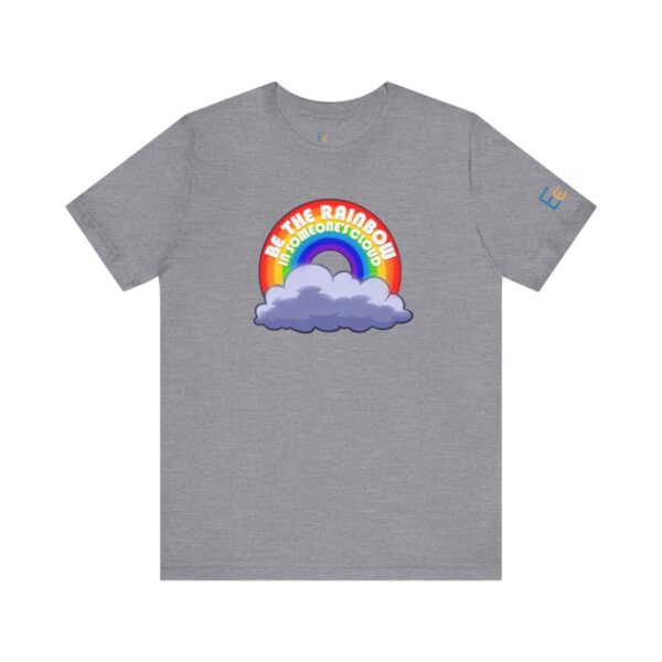 Be the Rainbow in Someone's Cloud - Adult Tee