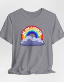 Be the Rainbow in Someone's Cloud - Adult Tee