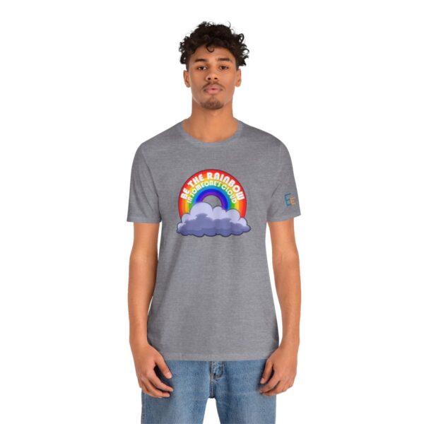 Be the Rainbow in Someone's Cloud - Adult Tee